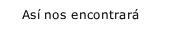 As&iacute; nos encontrar&aacute;
